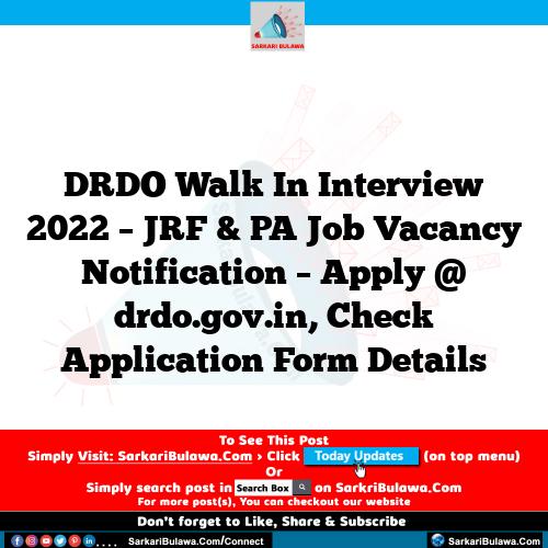 DRDO Walk In Interview 2022 – JRF & PA Job Vacancy Notification – Apply @ drdo.gov.in, Check Application Form Details