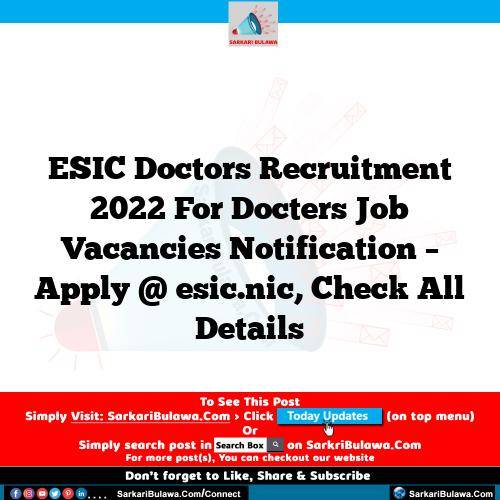 ESIC Doctors Recruitment 2022 For Docters Job Vacancies Notification – Apply @ esic.nic, Check All Details