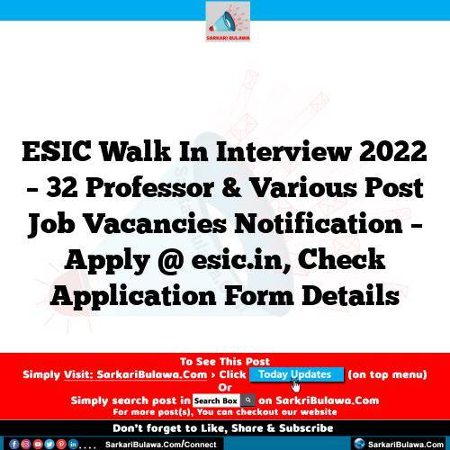 ESIC Walk In Interview 2022 – 32 Professor & Various Post Job Vacancies Notification – Apply @ esic.in, Check Application Form Details