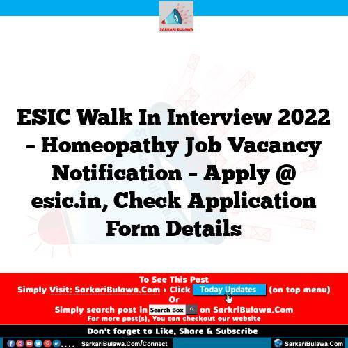 ESIC Walk In Interview 2022 – Homeopathy Job Vacancy Notification – Apply @ esic.in, Check Application Form Details
