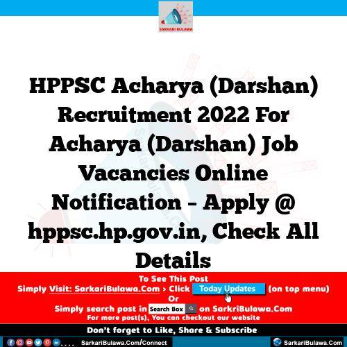 HPPSC Acharya (Darshan) Recruitment 2022 For Acharya (Darshan) Job Vacancies Online Notification – Apply @ hppsc.hp.gov.in, Check All Details