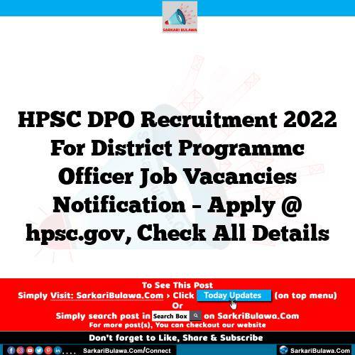 HPSC DPO Recruitment 2022 For District Programmc Officer  Job Vacancies Notification – Apply @ hpsc.gov, Check All Details