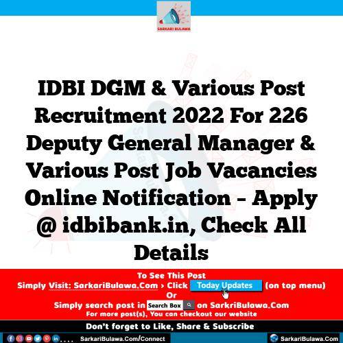 IDBI DGM & Various Post Recruitment 2022 For 226 Deputy General Manager & Various Post Job Vacancies Online Notification – Apply @ idbibank.in, Check All Details