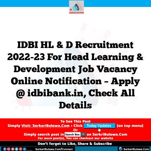 IDBI HL & D Recruitment 2022-23 For Head Learning & Development Job Vacancy Online Notification – Apply @ idbibank.in, Check All Details