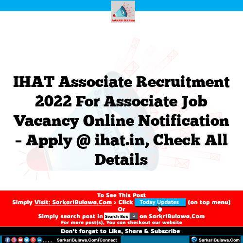 IHAT Associate Recruitment 2022 For Associate Job Vacancy Online Notification – Apply @ ihat.in, Check All Details