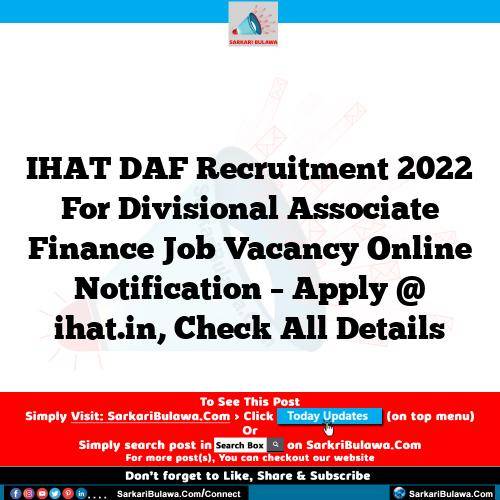 IHAT DAF Recruitment 2022 For Divisional Associate Finance Job Vacancy Online Notification – Apply @ ihat.in, Check All Details