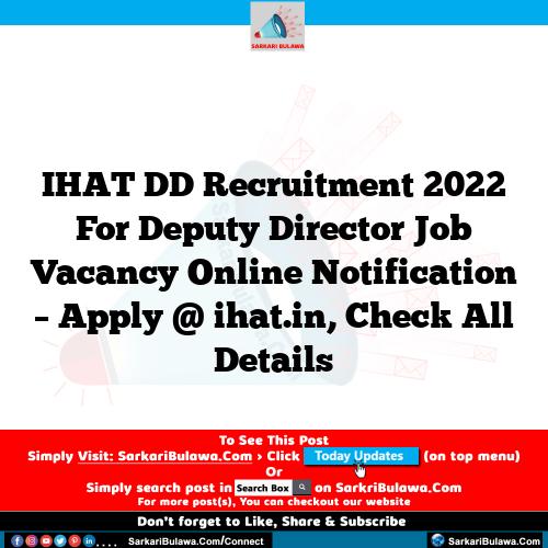 IHAT DD Recruitment 2022 For Deputy Director Job Vacancy Online Notification – Apply @ ihat.in, Check All Details
