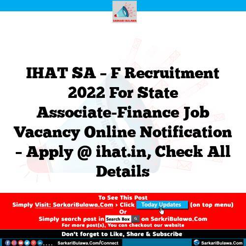 IHAT SA – F Recruitment 2022 For State Associate-Finance Job Vacancy Online Notification – Apply @ ihat.in, Check All Details