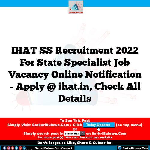 IHAT SS Recruitment 2022 For State Specialist Job Vacancy Online Notification – Apply @ ihat.in, Check All Details