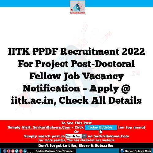 IITK PPDF Recruitment 2022 For Project Post-Doctoral Fellow Job Vacancy Notification – Apply @ iitk.ac.in, Check All Details