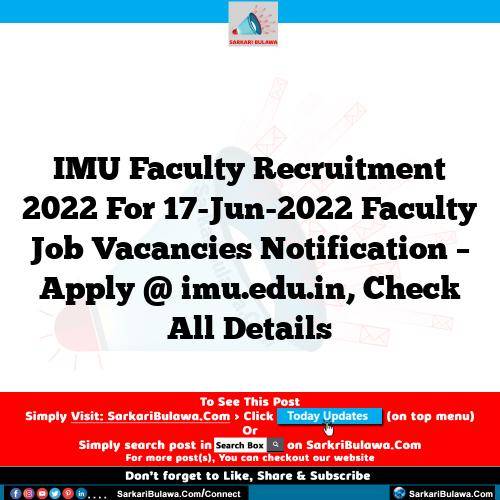 IMU Faculty Recruitment 2022 For 17-Jun-2022 Faculty Job Vacancies Notification – Apply @ imu.edu.in, Check All Details