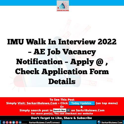 IMU Walk In Interview 2022 – AE Job Vacancy Notification – Apply @ , Check Application Form Details