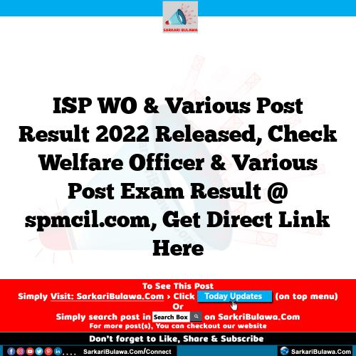 ISP WO & Various Post Result 2022 Released, Check Welfare Officer & Various Post Exam Result  @ spmcil.com, Get Direct Link Here