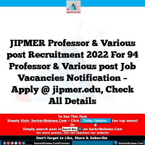 JIPMER Professor & Various post Recruitment 2022 For 94 Professor & Various post Job Vacancies Notification – Apply @ jipmer.edu, Check All Details