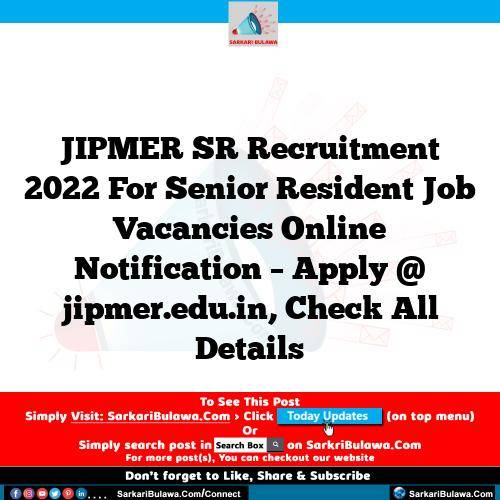 JIPMER SR  Recruitment 2022 For Senior Resident Job Vacancies Online Notification – Apply @ jipmer.edu.in, Check All Details