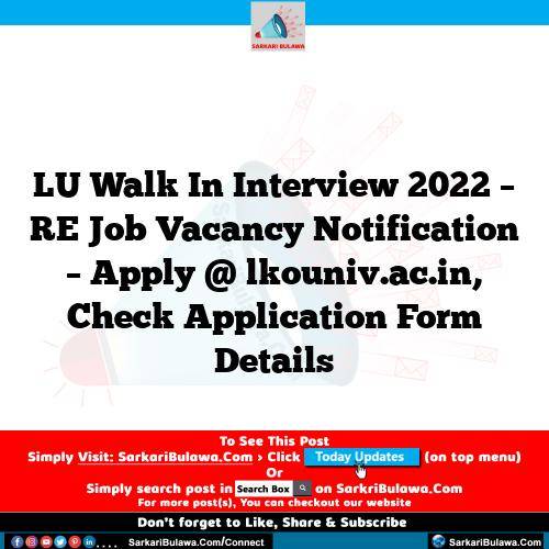 LU  Walk In Interview 2022 – RE  Job Vacancy Notification – Apply @ lkouniv.ac.in, Check Application Form Details