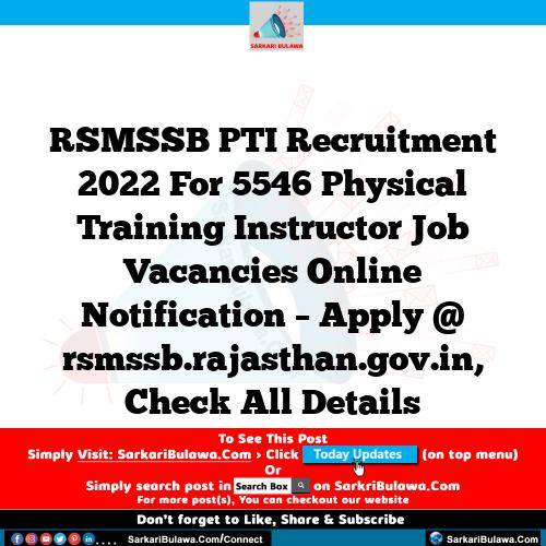 RSMSSB PTI Recruitment 2022 For 5546 Physical Training Instructor Job Vacancies Online Notification – Apply @ rsmssb.rajasthan.gov.in, Check All Details
