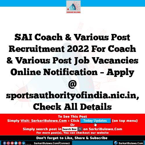 SAI Coach & Various Post Recruitment 2022 For Coach & Various Post Job Vacancies Online Notification – Apply @ sportsauthorityofindia.nic.in, Check All Details