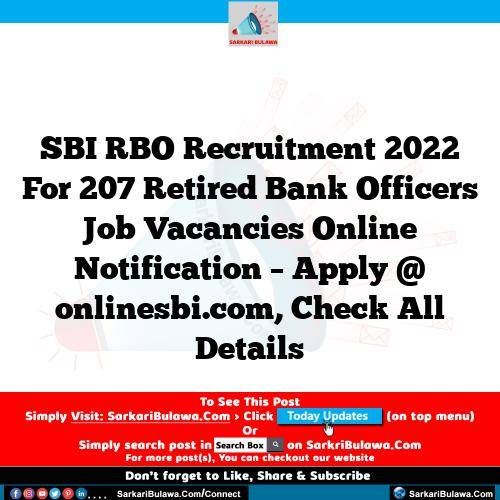 SBI RBO Recruitment 2022 For 207 Retired Bank Officers Job Vacancies Online Notification – Apply @ onlinesbi.com, Check All Details