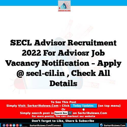 SECL Advisor Recruitment 2022 For Adviosr Job Vacancy Notification – Apply @ secl-cil.in , Check All Details