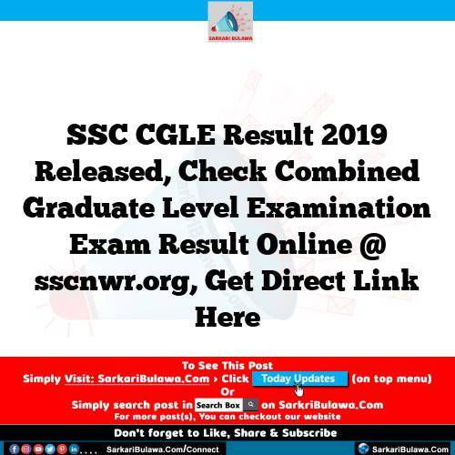 SSC CGLE Result 2019 Released, Check Combined Graduate Level Examination Exam Result Online @ sscnwr.org, Get Direct Link Here