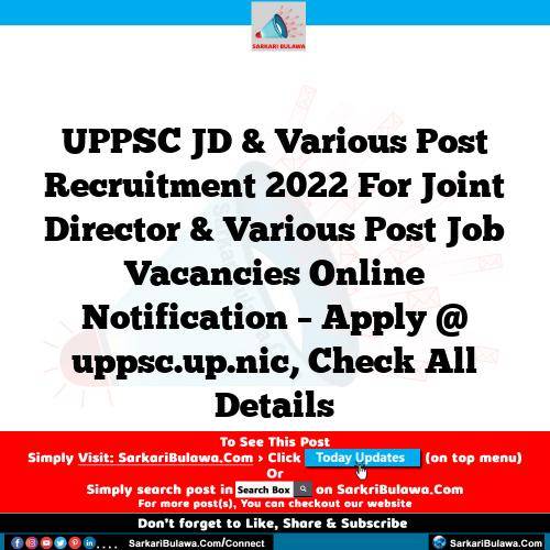 UPPSC JD & Various Post Recruitment 2022 For Joint Director & Various Post Job Vacancies Online Notification – Apply @ uppsc.up.nic, Check All Details