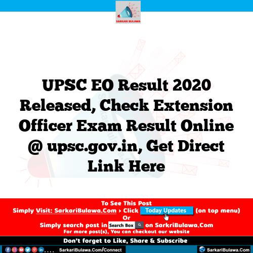 UPSC EO Result 2020 Released, Check Extension Officer Exam Result Online @ upsc.gov.in, Get Direct Link Here
