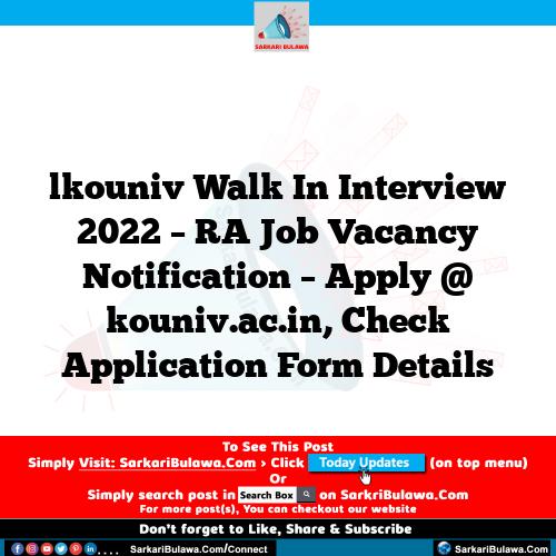 lkouniv Walk In Interview 2022 – RA Job Vacancy Notification – Apply @ kouniv.ac.in, Check Application Form Details