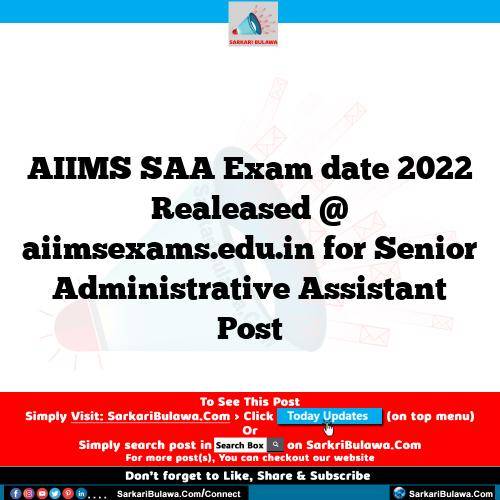 AIIMS SAA Exam date 2022 Realeased @ aiimsexams.edu.in for Senior Administrative Assistant Post