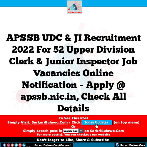 APSSB UDC & JI Recruitment 2022 For 52 Upper Division Clerk & Junior Inspector Job Vacancies Online Notification – Apply @ apssb.nic.in, Check All Details
