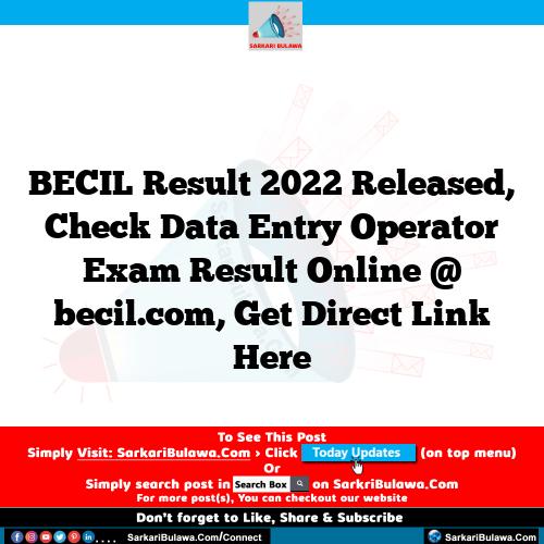 BECIL  Result 2022 Released, Check Data Entry Operator Exam Result Online @ becil.com, Get Direct Link Here