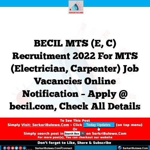 BECIL MTS (E, C) Recruitment 2022 For MTS (Electrician, Carpenter) Job Vacancies Online Notification – Apply @ becil.com, Check All Details