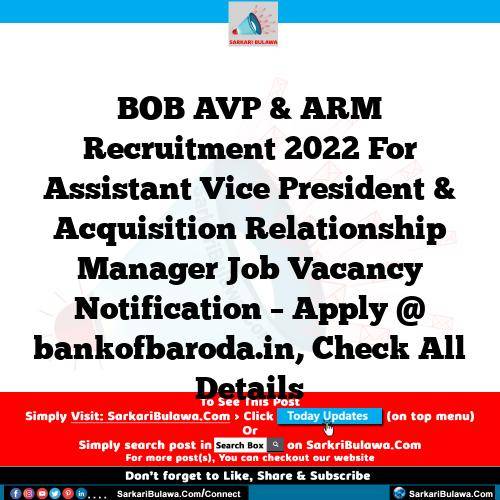 BOB AVP & ARM Recruitment 2022 For Assistant Vice President & Acquisition Relationship Manager Job Vacancy Notification – Apply @ bankofbaroda.in, Check All Details