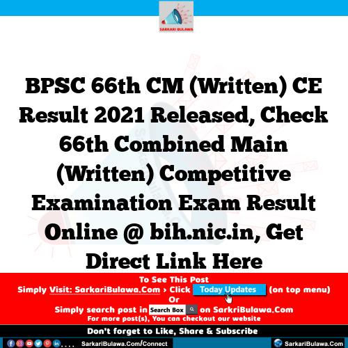 BPSC 66th CM (Written) CE Result 2021 Released, Check 66th Combined Main (Written) Competitive Examination Exam Result Online @ bih.nic.in, Get Direct Link Here