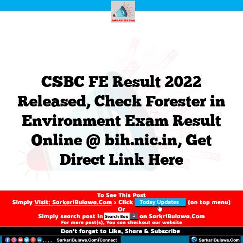 CSBC FE Result 2022 Released, Check Forester in Environment Exam Result Online @ bih.nic.in, Get Direct Link Here