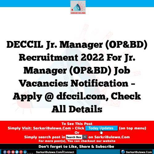 DECCIL Jr. Manager (OP&BD) Recruitment 2022 For Jr. Manager (OP&BD) Job Vacancies Notification – Apply @ dfccil.com, Check All Details