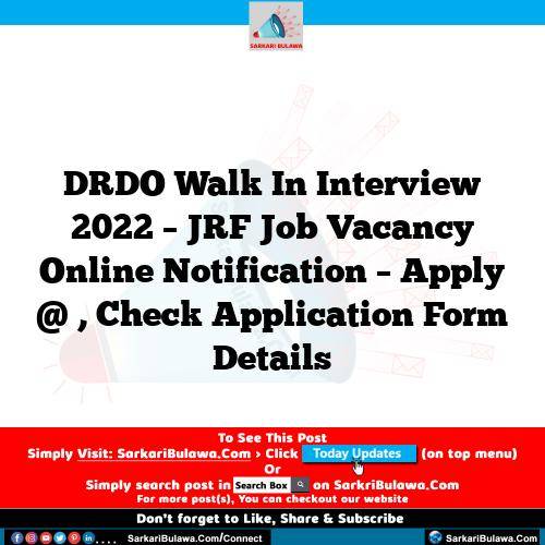 DRDO Walk In Interview 2022 – JRF Job Vacancy Online Notification – Apply @ , Check Application Form Details