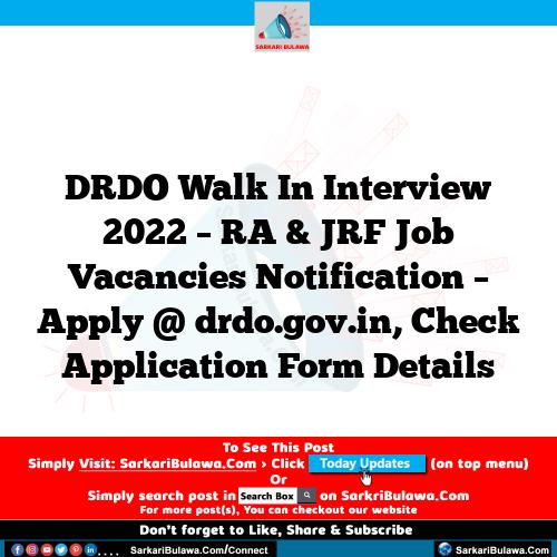 DRDO Walk In Interview 2022 – RA & JRF Job Vacancies Notification – Apply @ drdo.gov.in, Check Application Form Details