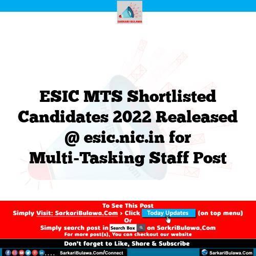 ESIC MTS Shortlisted Candidates 2022 Realeased @ esic.nic.in for Multi-Tasking Staff Post