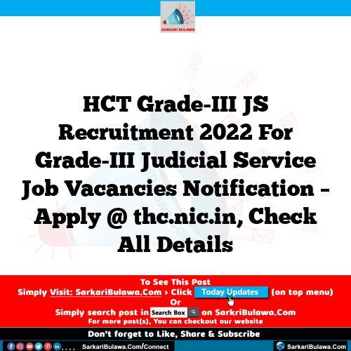 HCT Grade-III JS Recruitment 2022 For Grade-III Judicial Service Job Vacancies Notification – Apply @ thc.nic.in, Check All Details