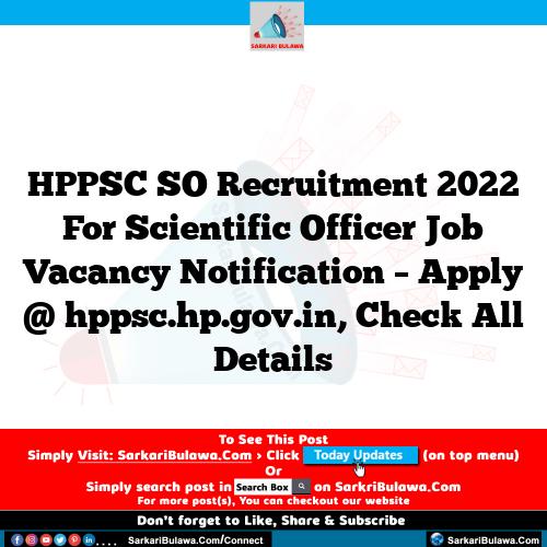 HPPSC SO Recruitment 2022 For Scientific Officer Job Vacancy Notification – Apply @ hppsc.hp.gov.in, Check All Details