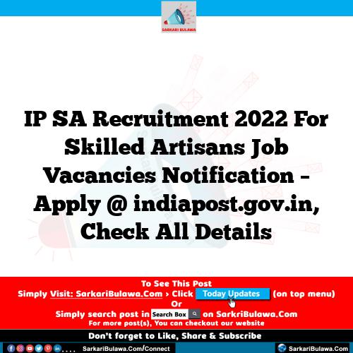 IP SA Recruitment 2022 For Skilled Artisans Job Vacancies Notification – Apply @ indiapost.gov.in, Check All Details