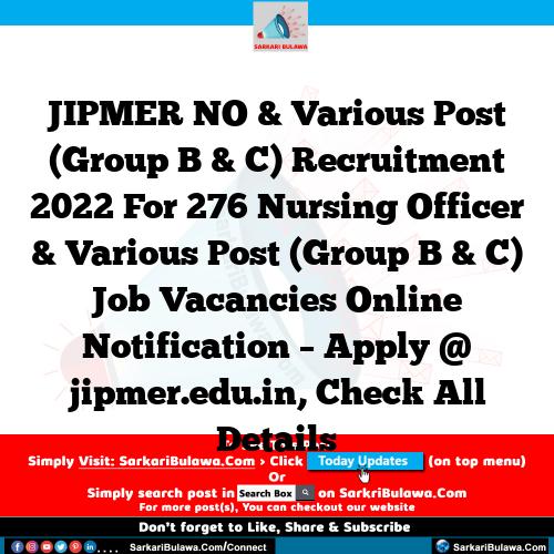 JIPMER NO & Various Post (Group B & C) Recruitment 2022 For 276 Nursing Officer & Various Post (Group B & C) Job Vacancies Online Notification – Apply @ jipmer.edu.in, Check All Details