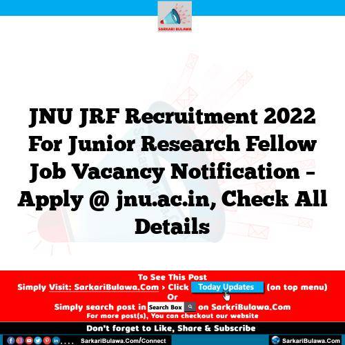 JNU JRF Recruitment 2022 For Junior Research Fellow Job Vacancy Notification – Apply @ jnu.ac.in, Check All Details