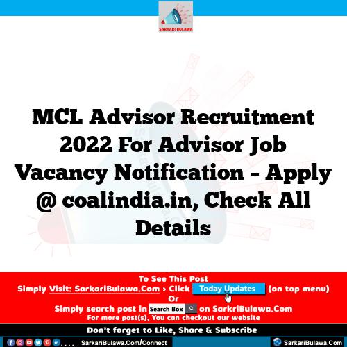 MCL Advisor Recruitment 2022 For Advisor Job Vacancy Notification – Apply @ coalindia.in, Check All Details