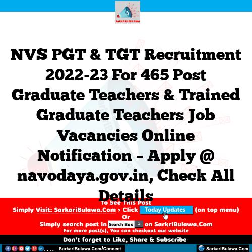 NVS PGT & TGT Recruitment 2022-23 For 465 Post Graduate Teachers & Trained Graduate Teachers Job Vacancies Online Notification – Apply @ navodaya.gov.in, Check All Details