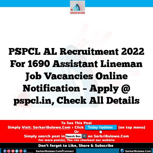 PSPCL AL Recruitment 2022 For 1690 Assistant Lineman Job Vacancies Online Notification – Apply @ pspcl.in, Check All Details