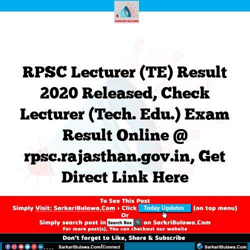 RPSC Lecturer (TE) Result 2020 Released, Check Lecturer (Tech. Edu.) Exam Result Online @ rpsc.rajasthan.gov.in, Get Direct Link Here