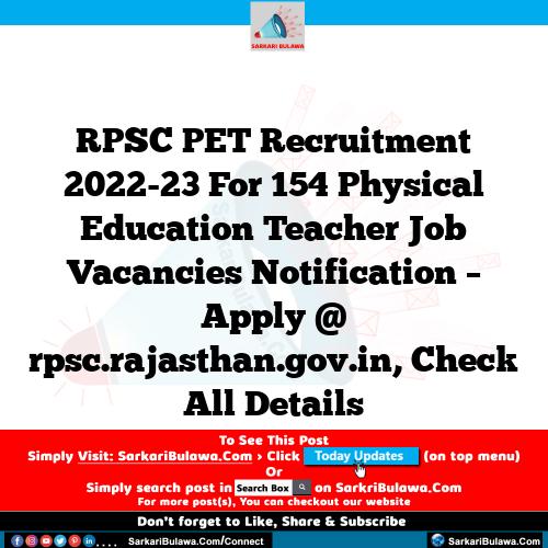 RPSC PET Recruitment 2022-23 For 154 Physical Education Teacher Job Vacancies Notification – Apply @ rpsc.rajasthan.gov.in, Check All Details