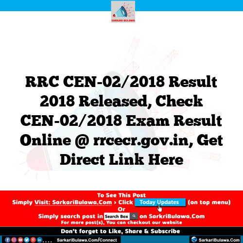 RRC CEN-02/2018 Result 2018 Released, Check CEN-02/2018 Exam Result Online @ rrcecr.gov.in, Get Direct Link Here